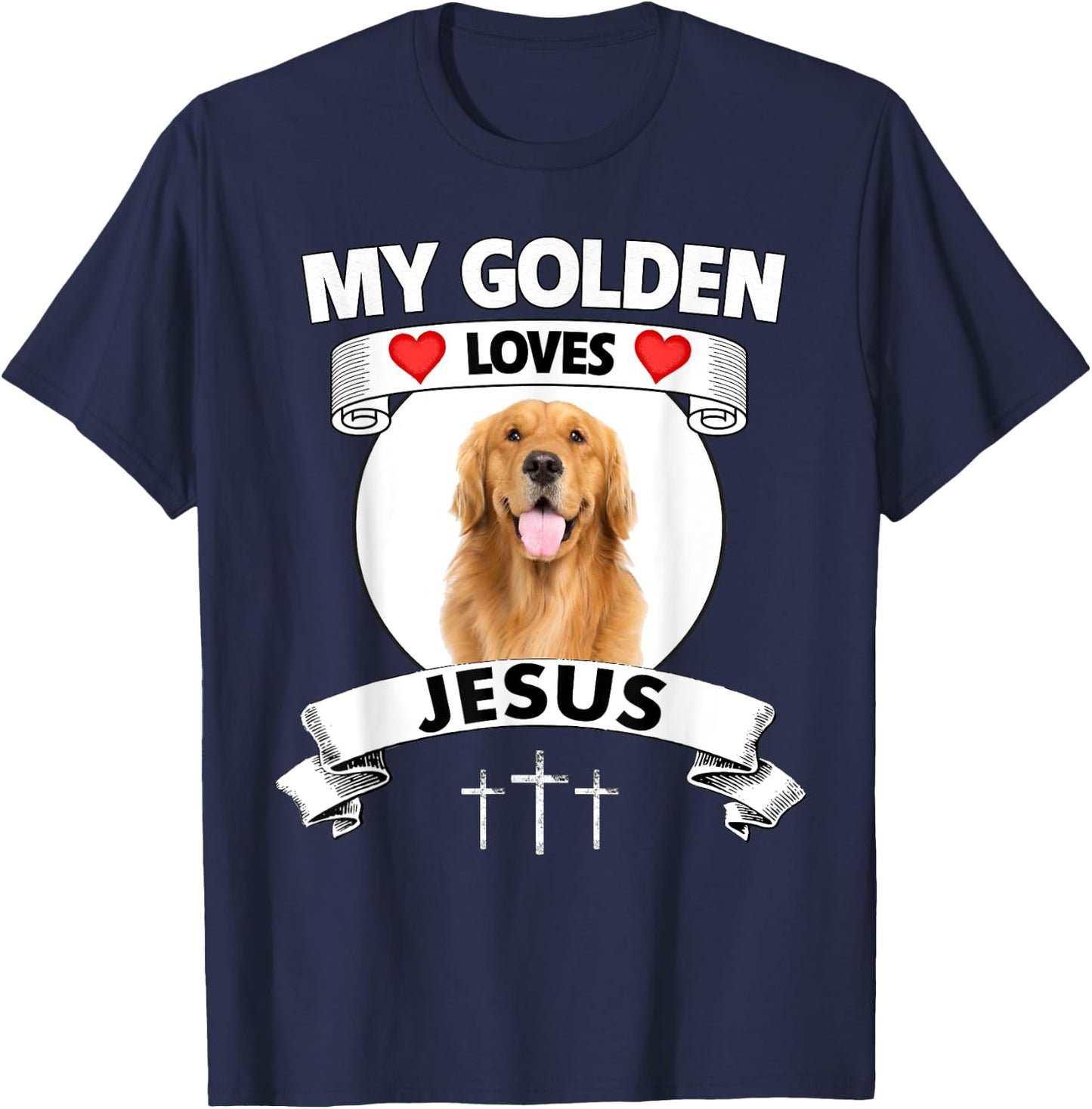 My Golden Retriever Loves Jesus Christian Family Dog Mom Dad Men Women T-Shirt - T-Shirt | Navy