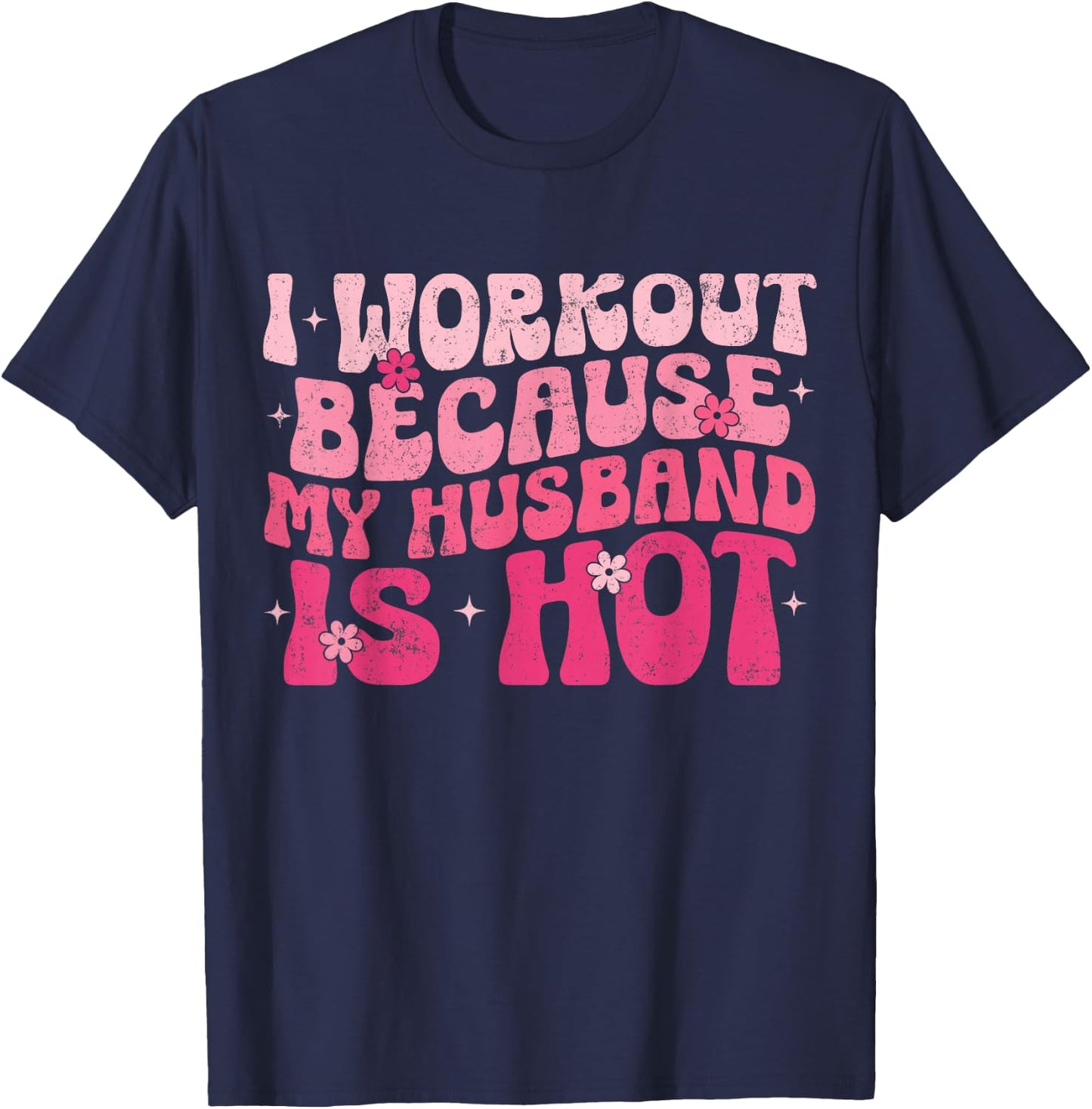 I Workout Because My Husband Is Hot Fitness Funny Women Gym T-Shirt - T-Shirt | Navy