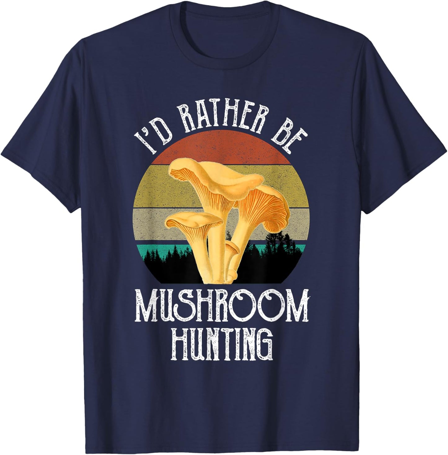 I'd Rather Be Mushroom Hunting Funny Chanterelles Vintage T-Shirt - T-Shirt | Navy