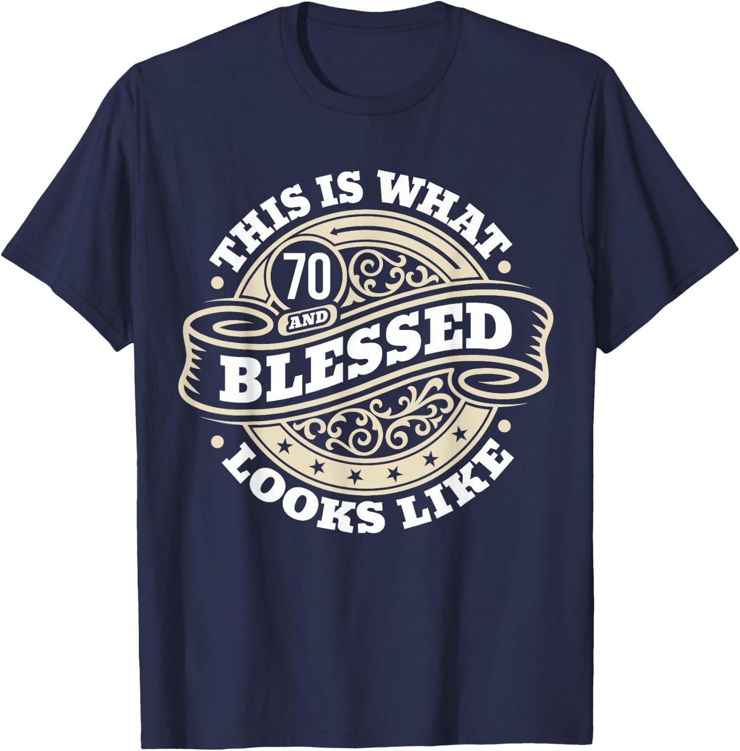 70th Birthday Age 70 Blessed I Religious 70th Birthday T-Shirt - T-Shirt | Navy