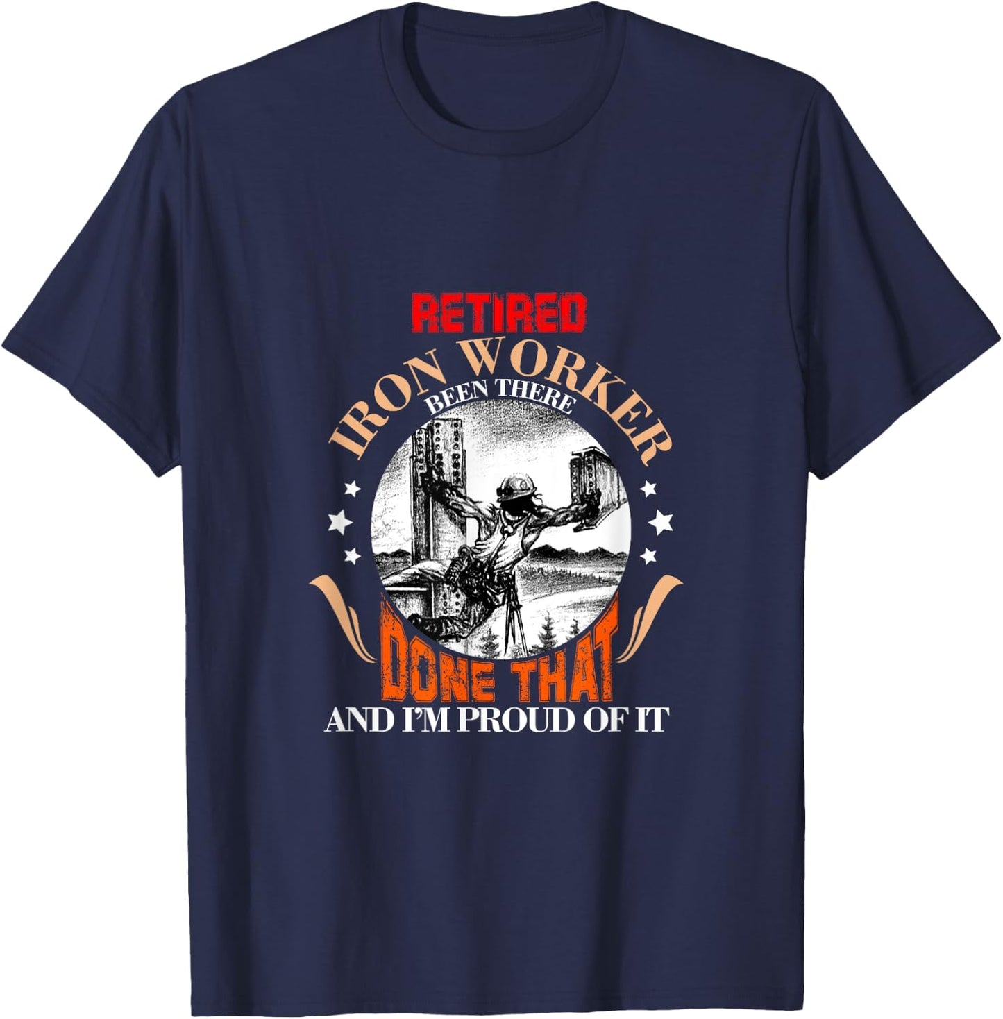 CharlIan Minds - Proud Retired Ironworker Been There Done That Funny Retirement T-Shirt - T-Shirt | Navy