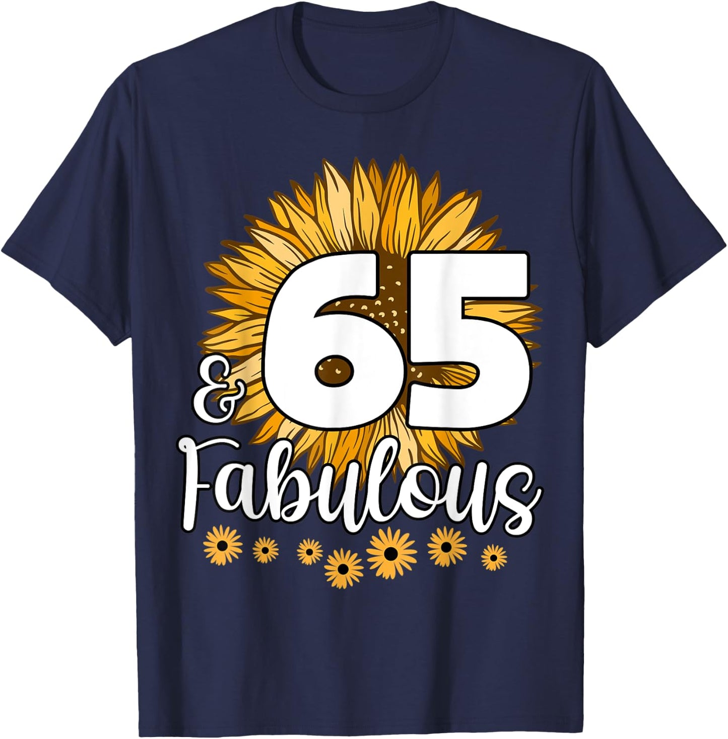 65 Year Old Birthday Crew Sunflower 65th & Fabulous Family T-Shirt - T-Shirt | Navy