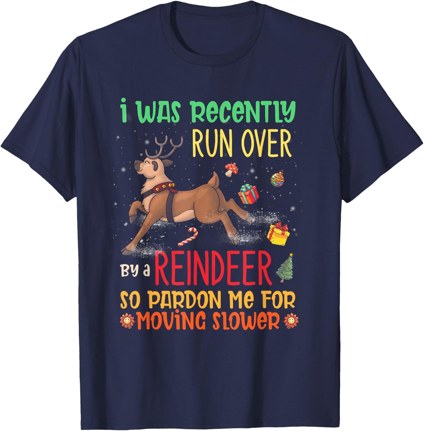 I Was Recently Run Over By A Reindeer Christmas So Pardon Me T-Shirt - T-Shirt | Navy