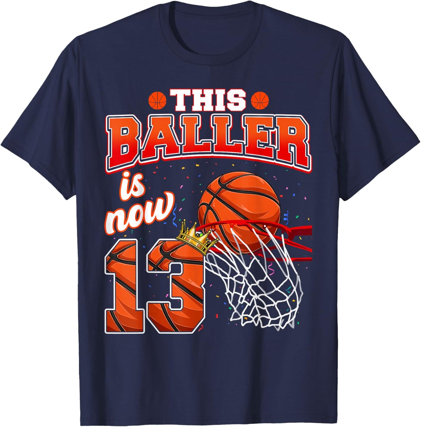 This Basketball Baller Is Now 13 Years Old Happy My Birthday T-Shirt - T-Shirt | Navy