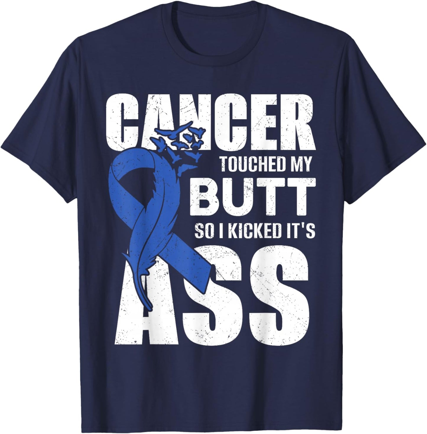 Cancer Touched My Butt so I Kicked it's Ass Colon Cancer T-Shirt - T-Shirt | Navy