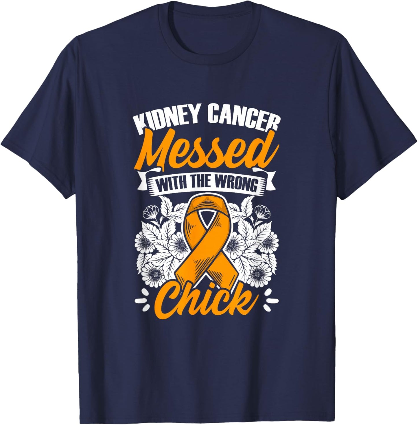 Kidney Cancer Messed Wrong Chick Support Kidney Survivor T-Shirt - T-Shirt | Navy