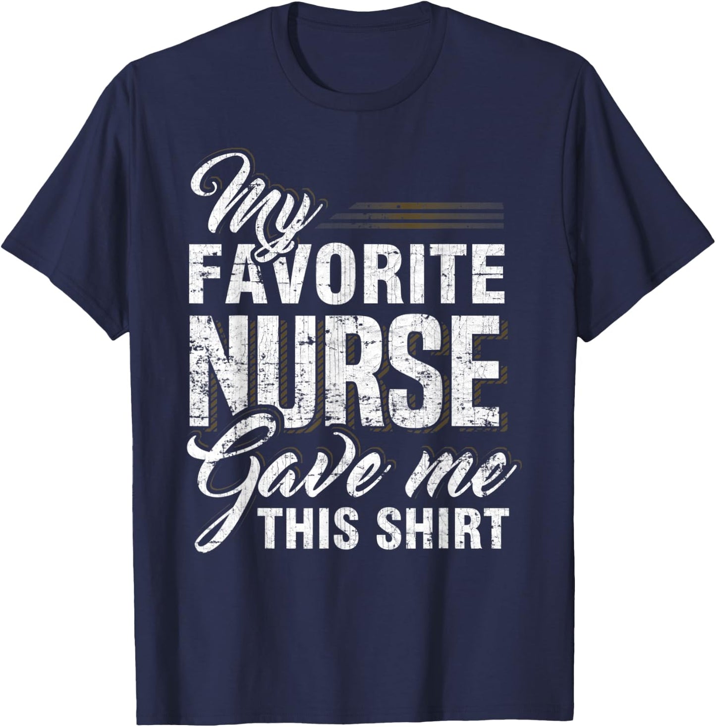 My Favorite Nurse Gave Me This Shirt Funny Family Matching T-Shirt - T-Shirt | Navy