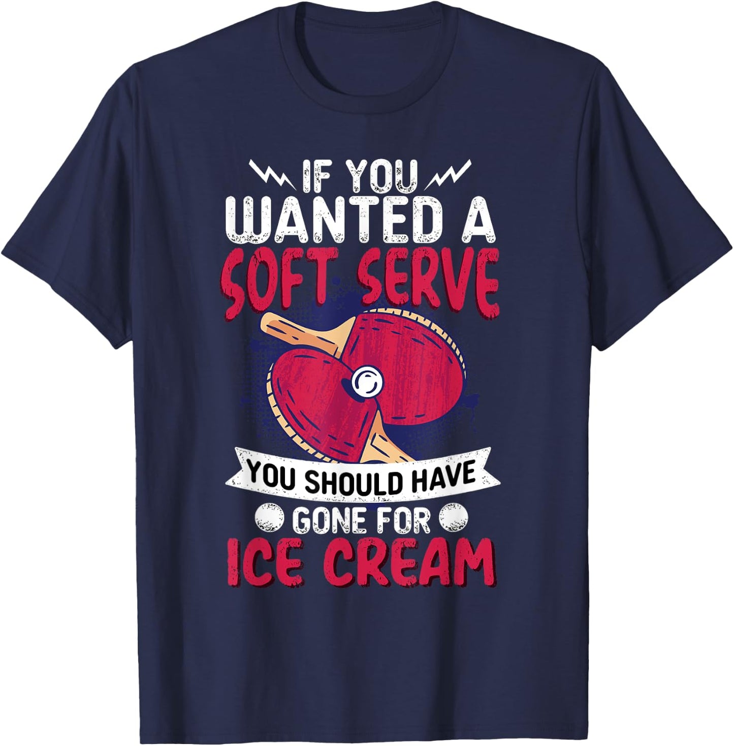 If You Wanted A Soft Serve I Table Tennis I Ping Pong T-Shirt - T-Shirt | Navy