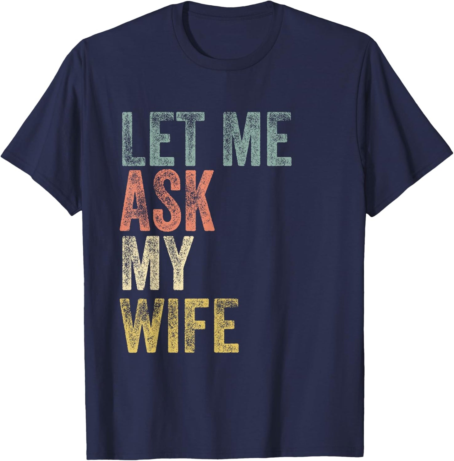 Vintage Let me ask my Wife Husband Couple Humor T-Shirt - T-Shirt | Navy