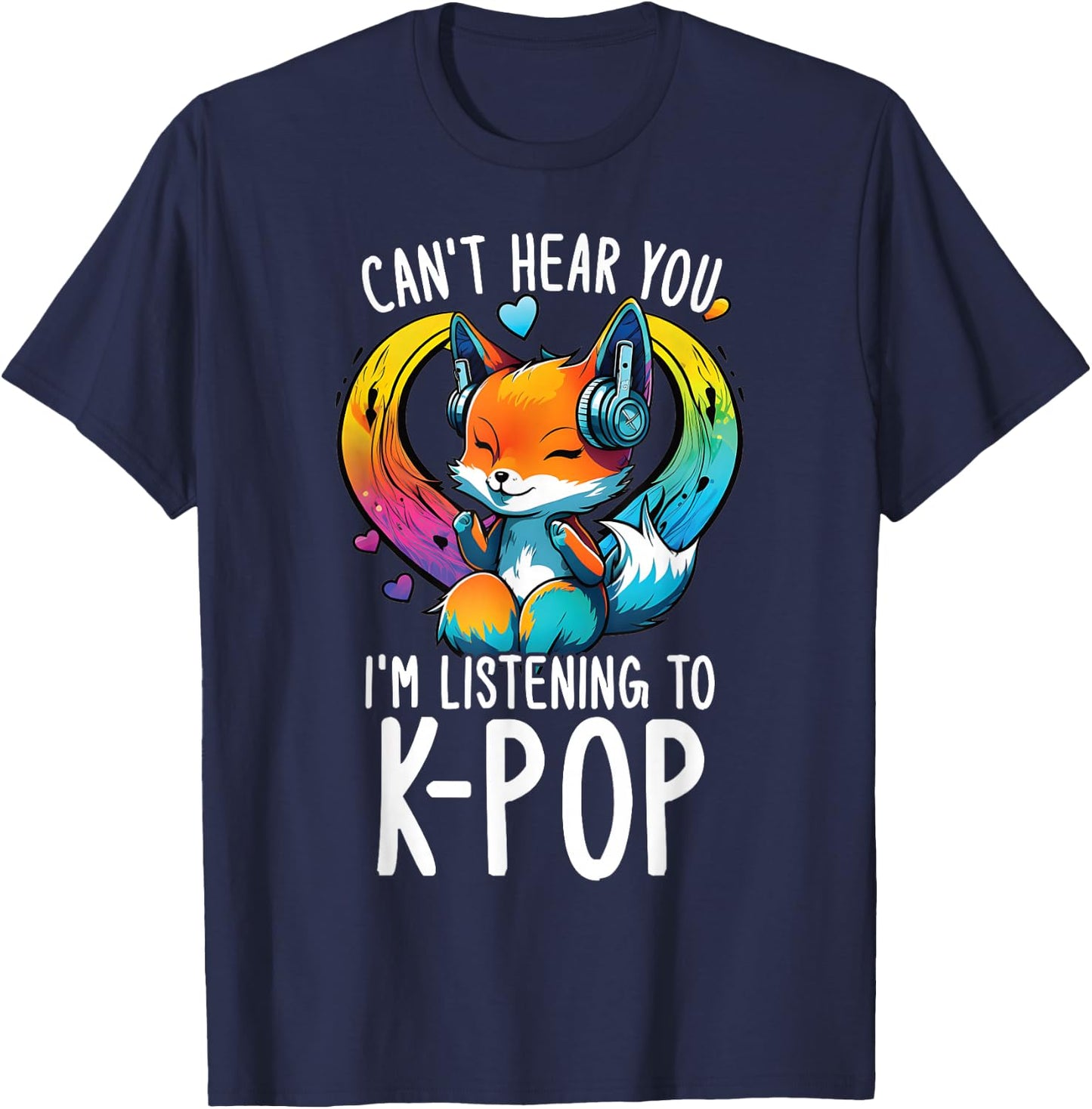 Can't Hear You Listening to Kpop Fox Merch K-pop Merchandise T-Shirt - T-Shirt | Navy