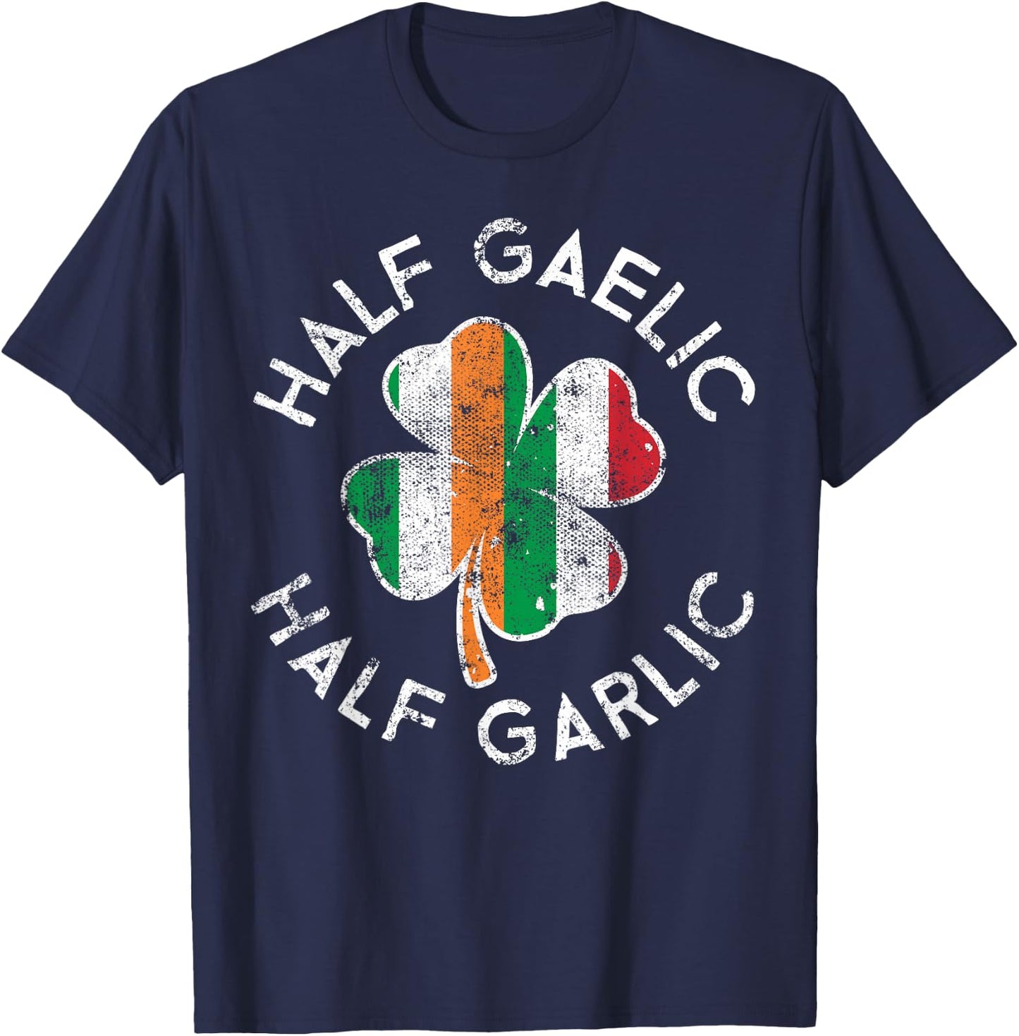 Half Gaelic Half Garlic Irish Italian St. Patrick's Day T-Shirt - T-Shirt | Navy