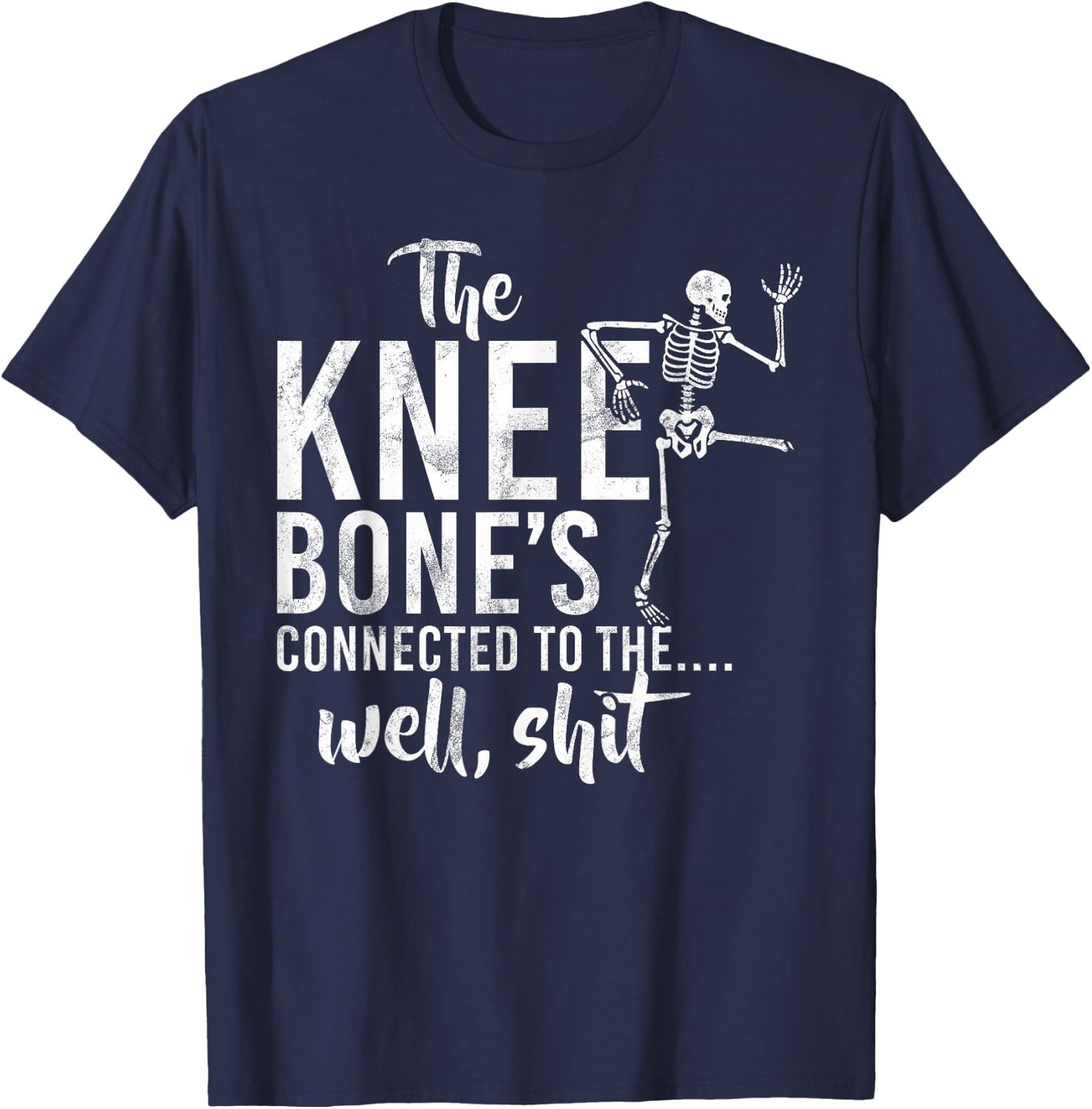 The Knee Bone's Connected To The Well, Shit Amputee Gifts T-Shirt - T-Shirt | Navy