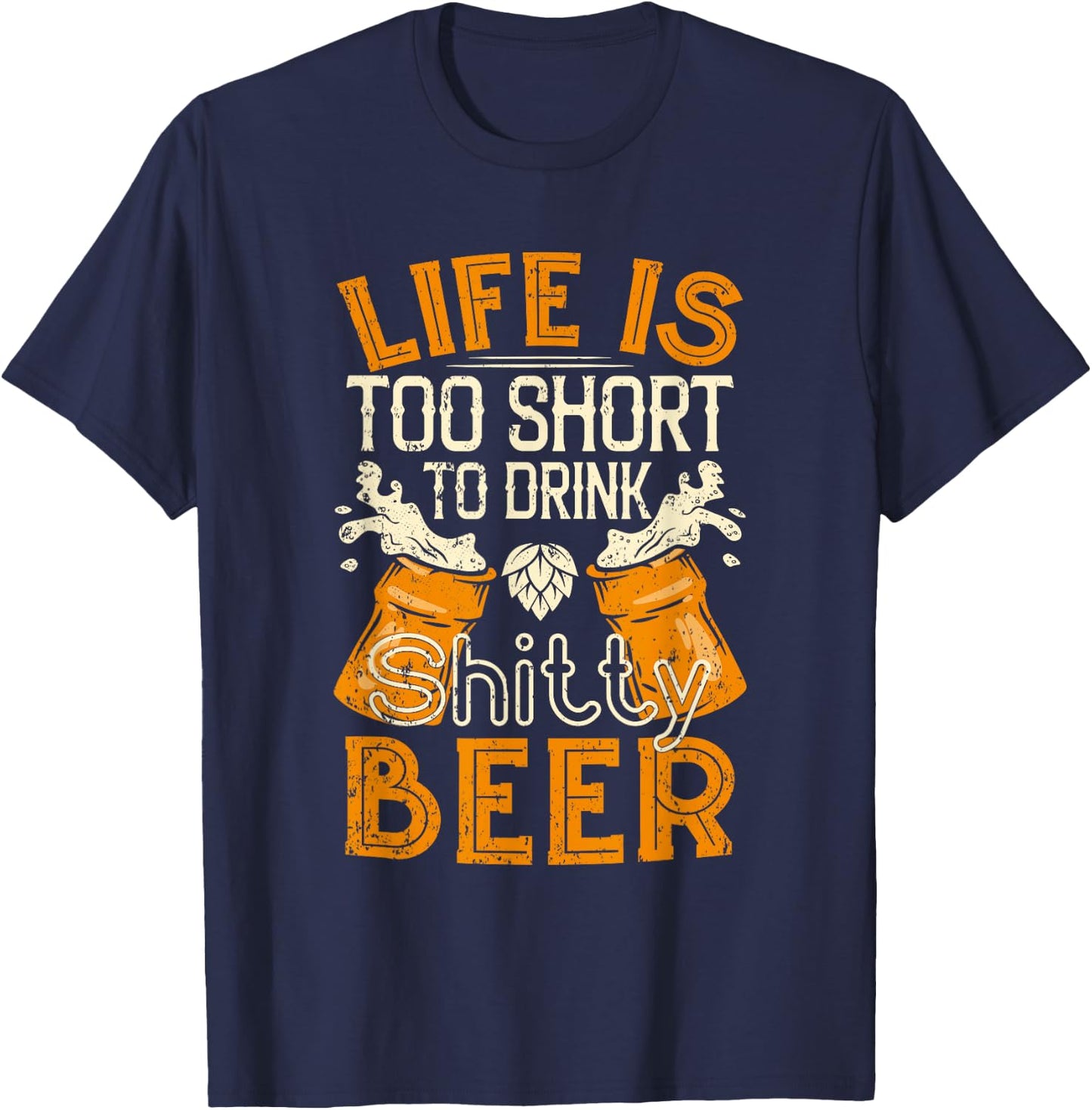 Life Is Too Short To Drink Shitty Beer - Brewfest T-Shirt - T-Shirt | Navy
