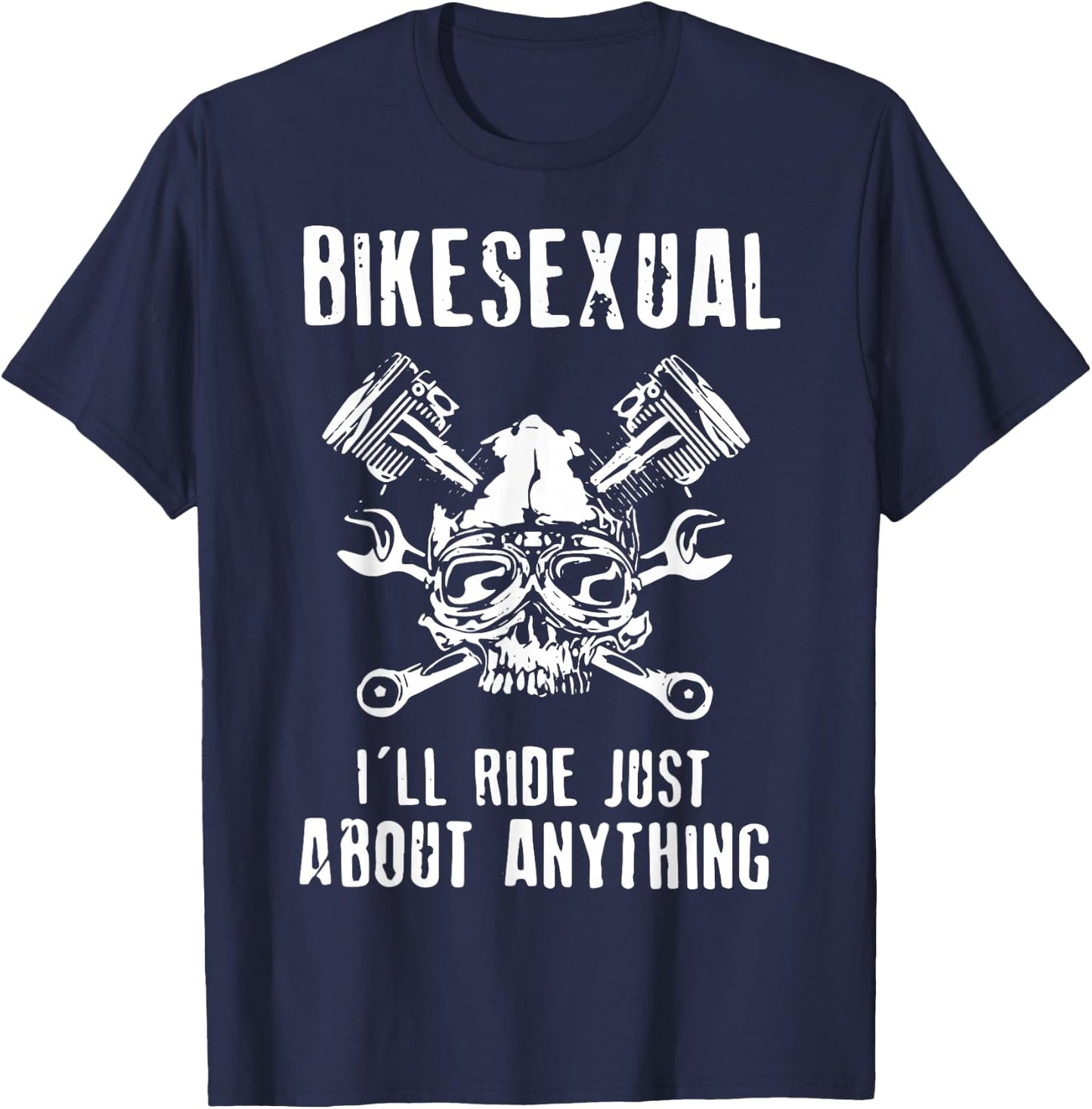 Bikesexual I’ll Ride Just About Anything T-Shirt - T-Shirt | Navy