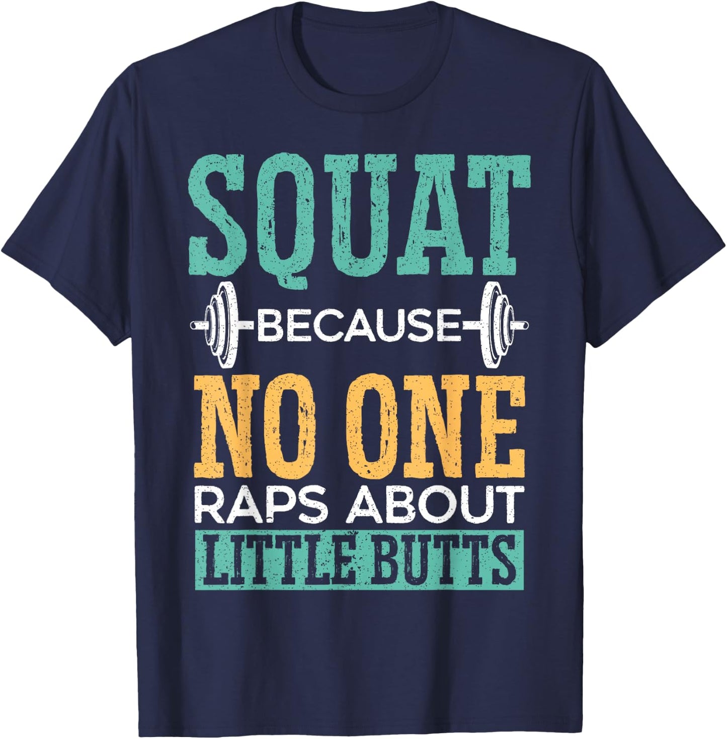 Squat Because No One Raps About Little Butts Gift Raps T-Shirt - T-Shirt | Navy