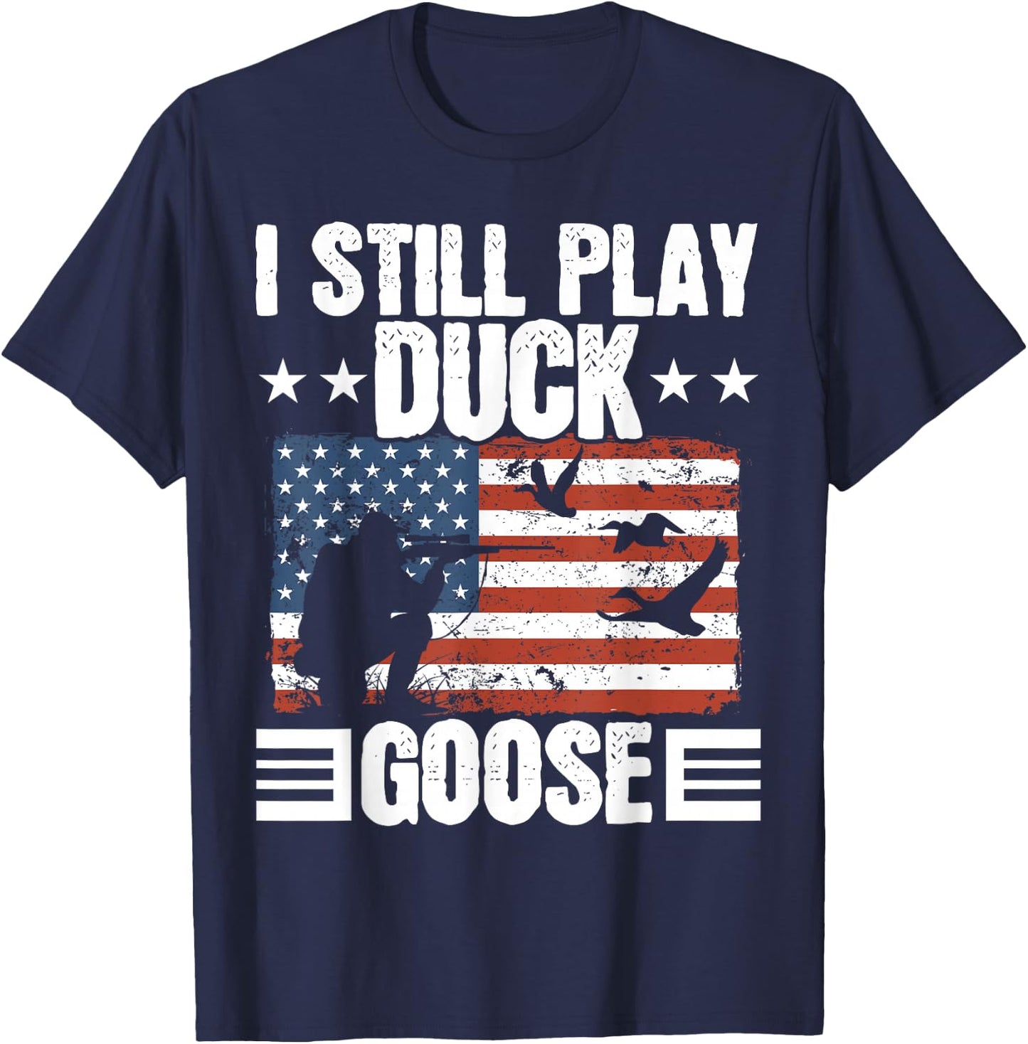 I Still Play Duck Goose Duckaholic Waterfowl Hunting T-Shirt - T-Shirt | Navy