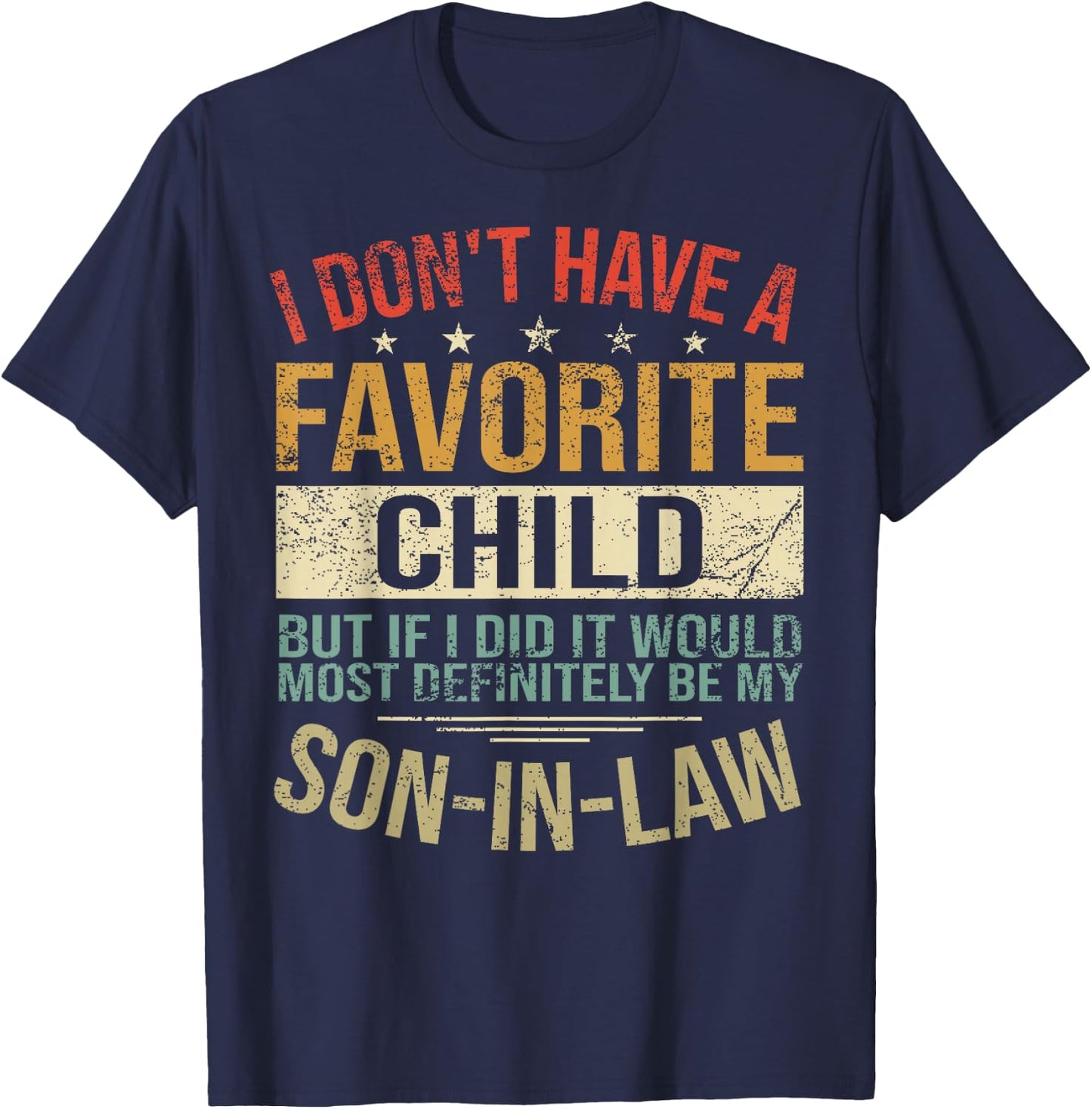 I Don't Have A Favorite Child But If I Did It Would Most T-Shirt - T-Shirt | Navy