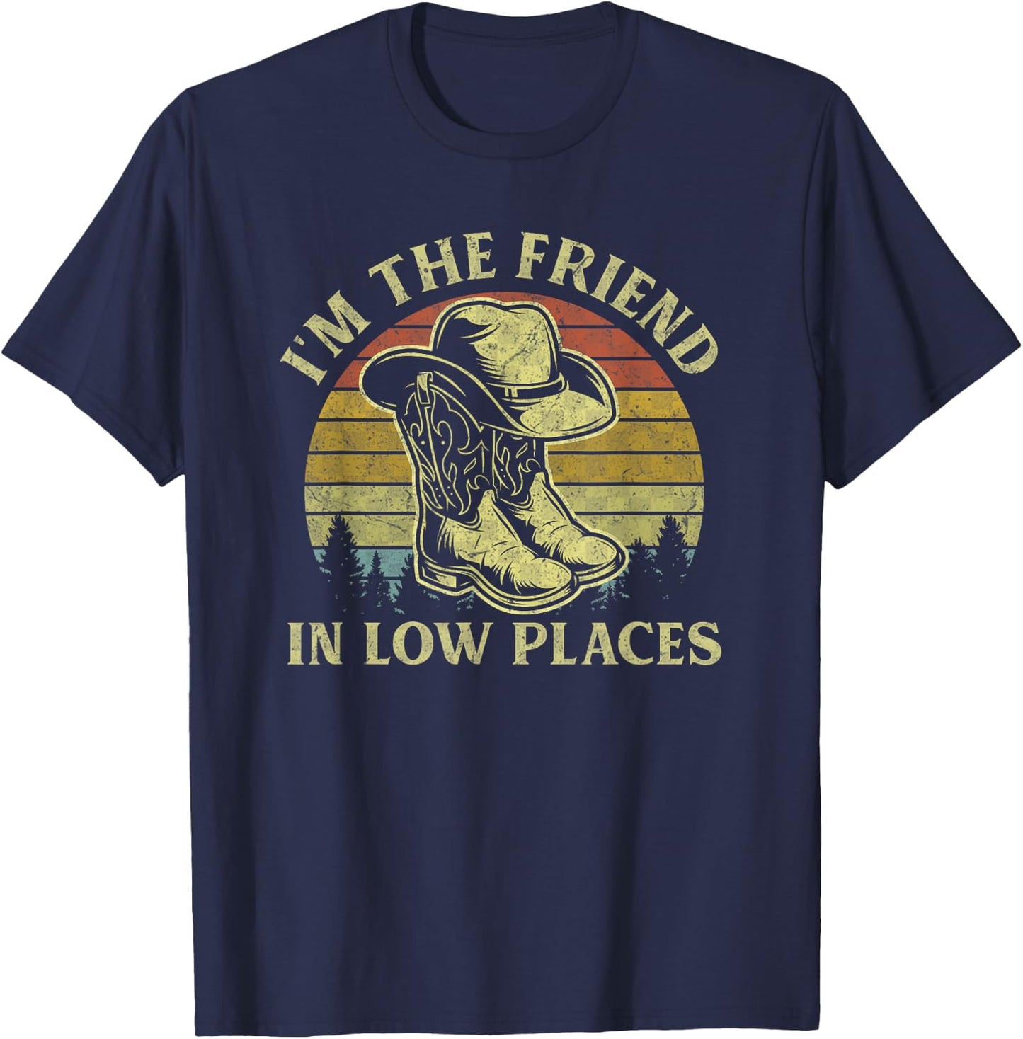 I'm The Friend In Low Places Vintage Cowboy Hat Western Life T-Shirt - T-Shirt | Navy