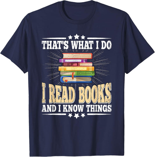 That's What I Do I Read Books And I Know Things Book Reading T-Shirt - T-Shirt | Navy