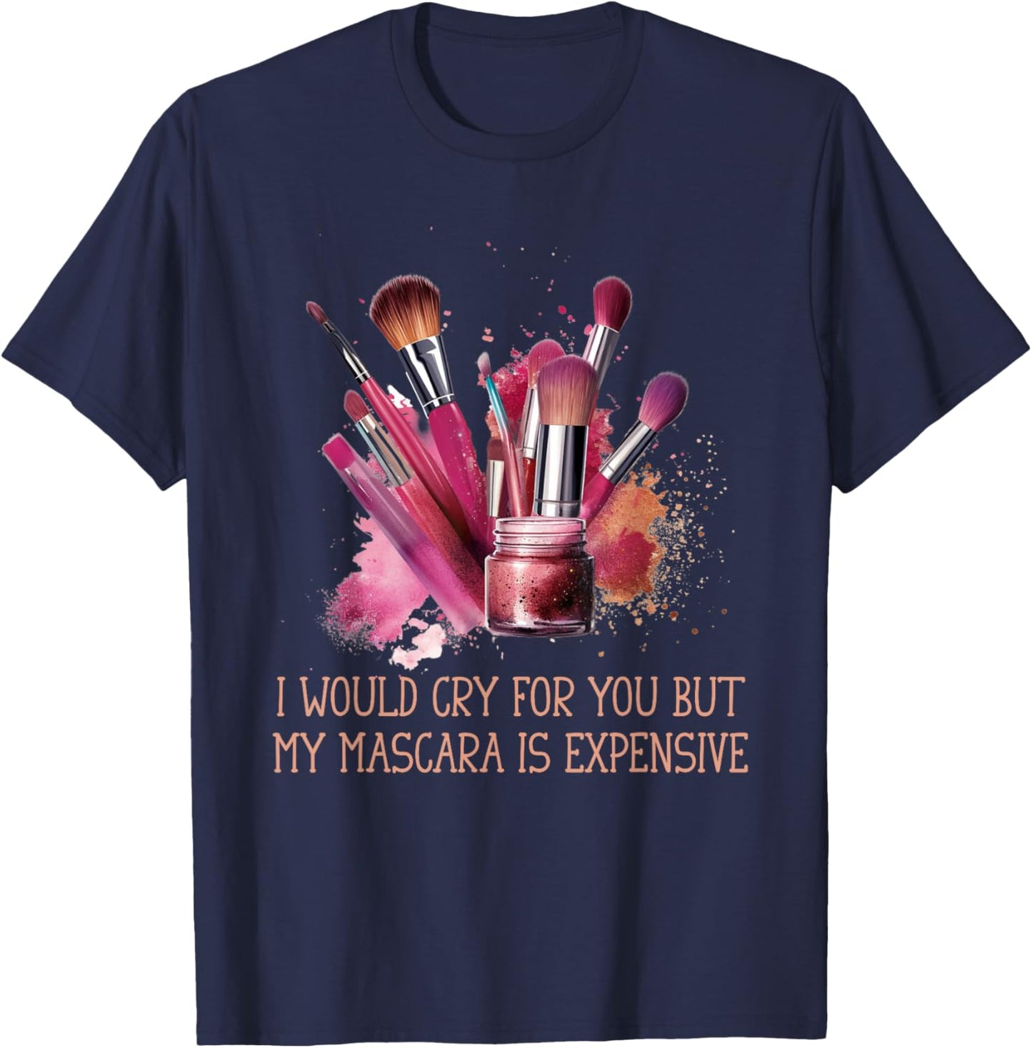 Would Cry But My Make Up Funny Artist Quote Women T-Shirt - T-Shirt | Navy