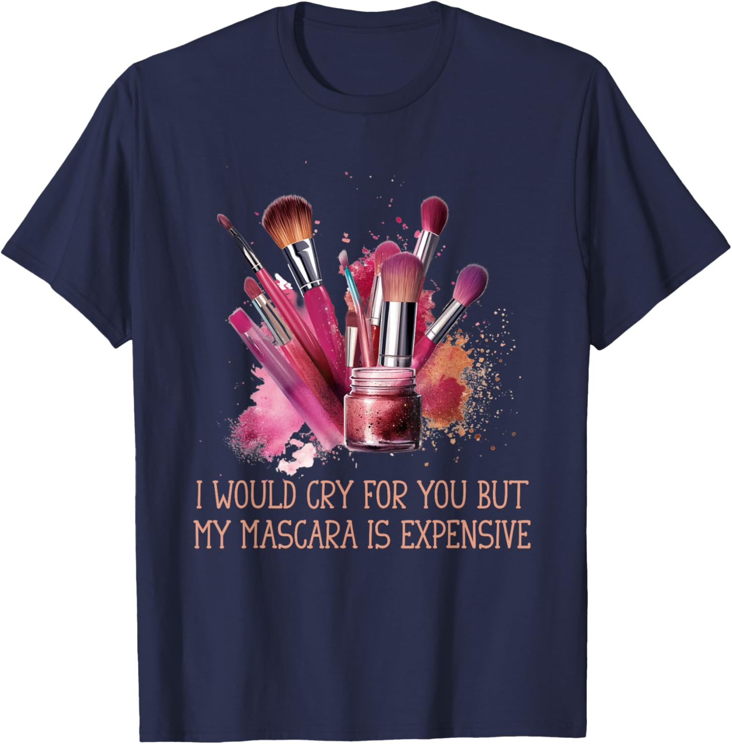 Would Cry But My Make Up Funny Artist Quote Women T-Shirt - T-Shirt | Navy