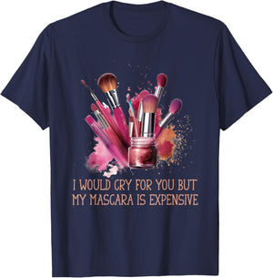 Would Cry But My Make Up Funny Artist Quote Women T-Shirt - T-Shirt | Navy