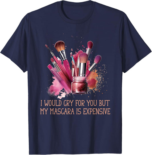 Would Cry But My Make Up Funny Artist Quote Women T-Shirt - T-Shirt | Navy