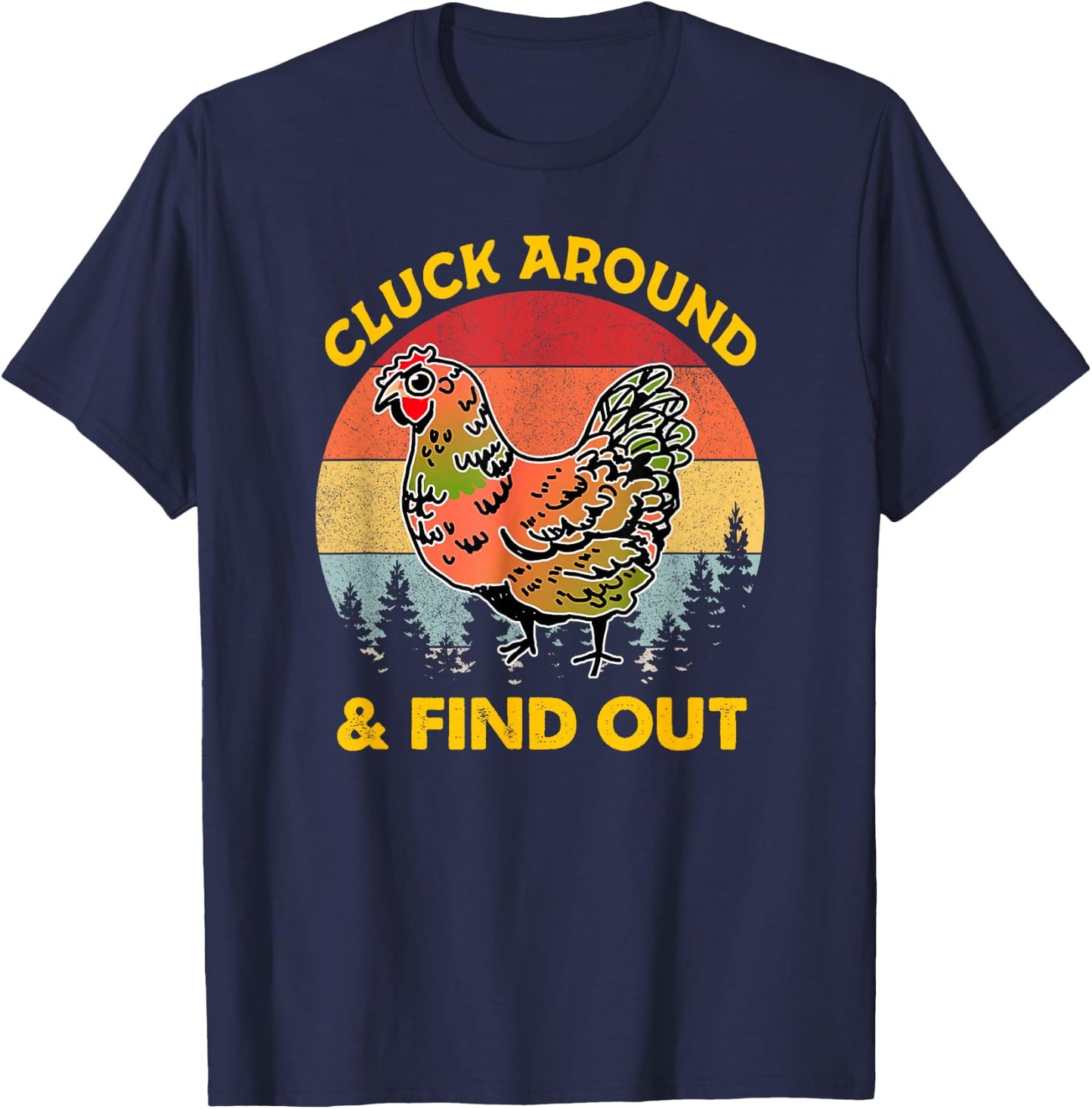 Cluck Around And Find Out Chicken - Chicken lover T-Shirt - T-Shirt | Navy