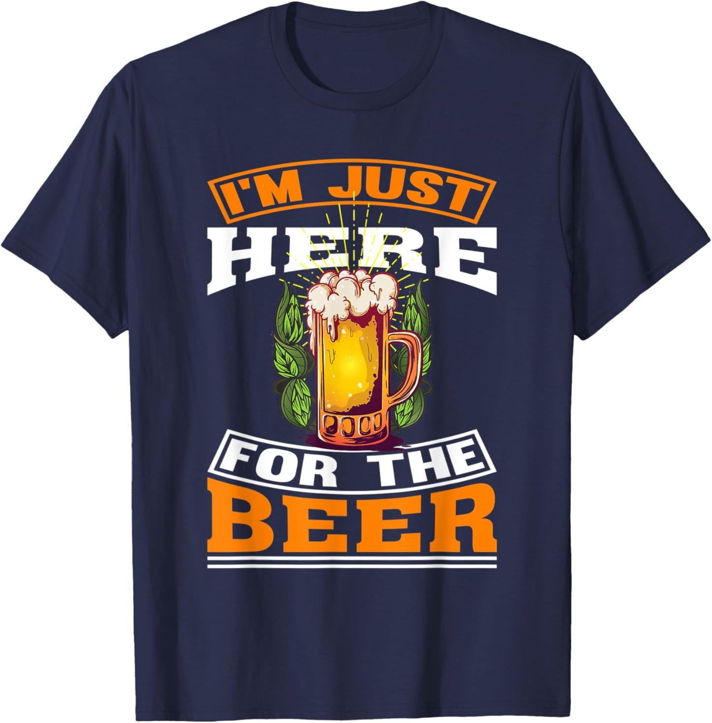 I'm Just Here For The Beer | beer Drinking T-Shirt - T-Shirt | Navy