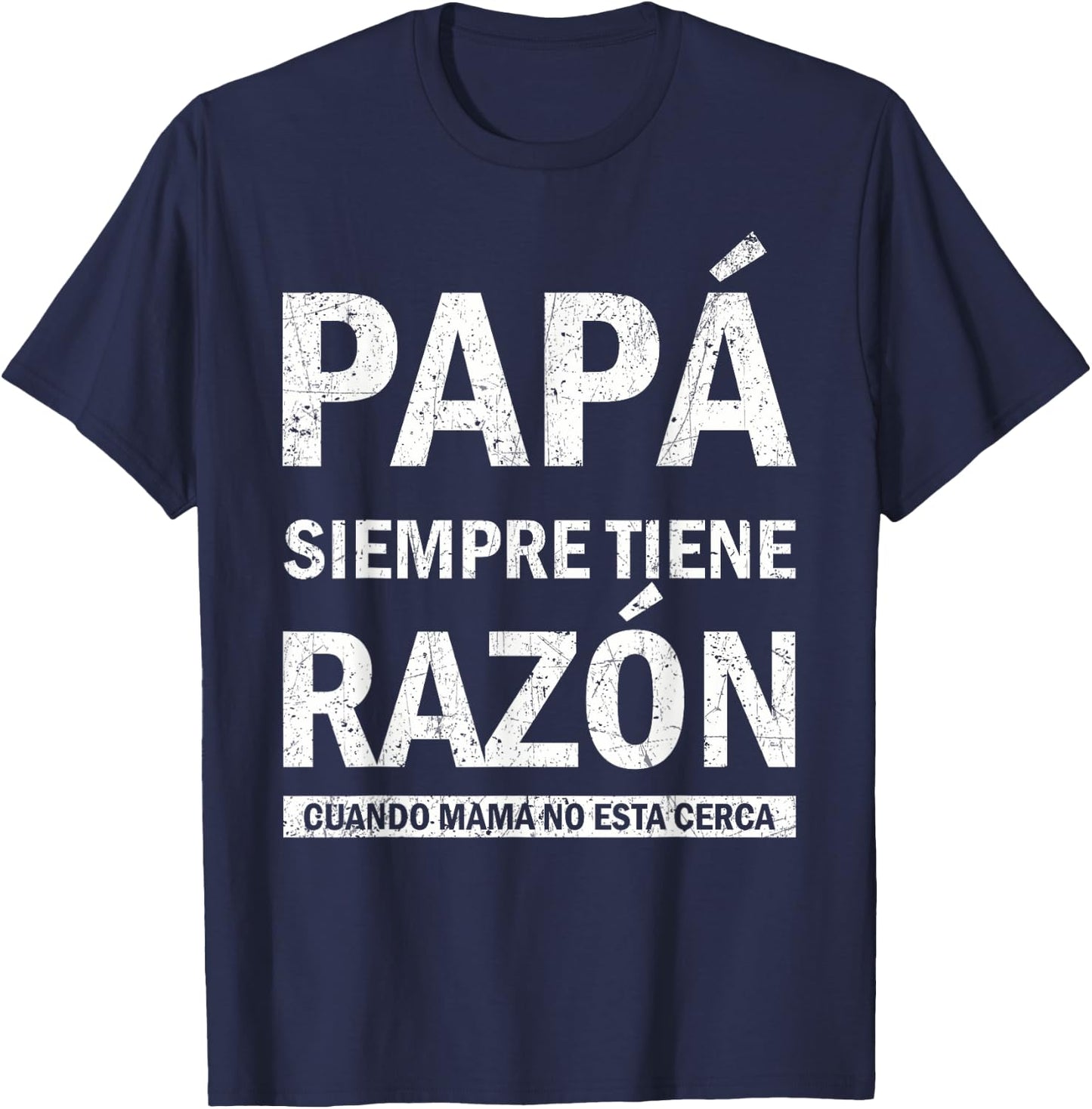 Spanish Dad Is Always Right When Mom's Not Around Funny Dad T-Shirt - T-Shirt | Navy