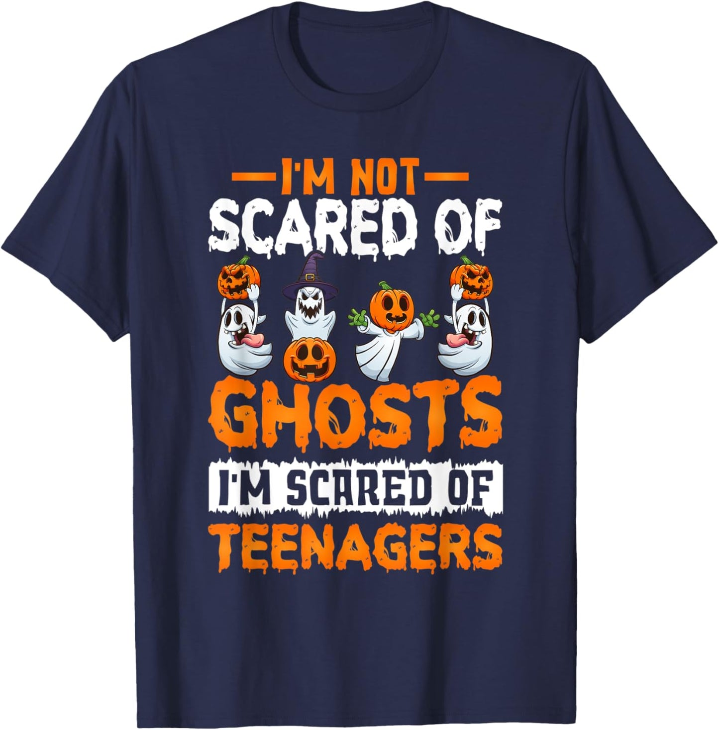 I'm Not Scared Of Ghosts I'm Scared Of Teenagers Halloween T-Shirt - T-Shirt | Navy