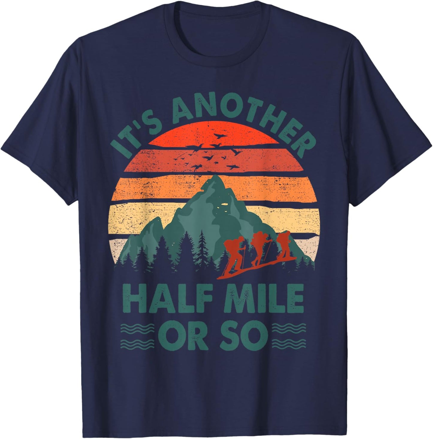 Funny Hiking It's Another Half Mile Or So Hiker Gift Camping T-Shirt - T-Shirt | Navy