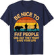 Be Nice to Fat People Might Save Life Funny Camper Vintage T-Shirt - T-Shirt | Navy