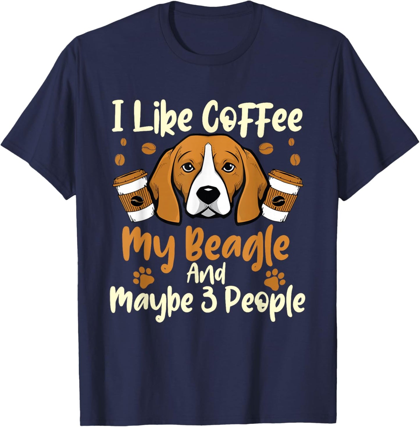 I Like Coffee My Beagle And Maybe 3 People - Dog Puppy Lover Men Women T-Shirt - T-Shirt | Navy