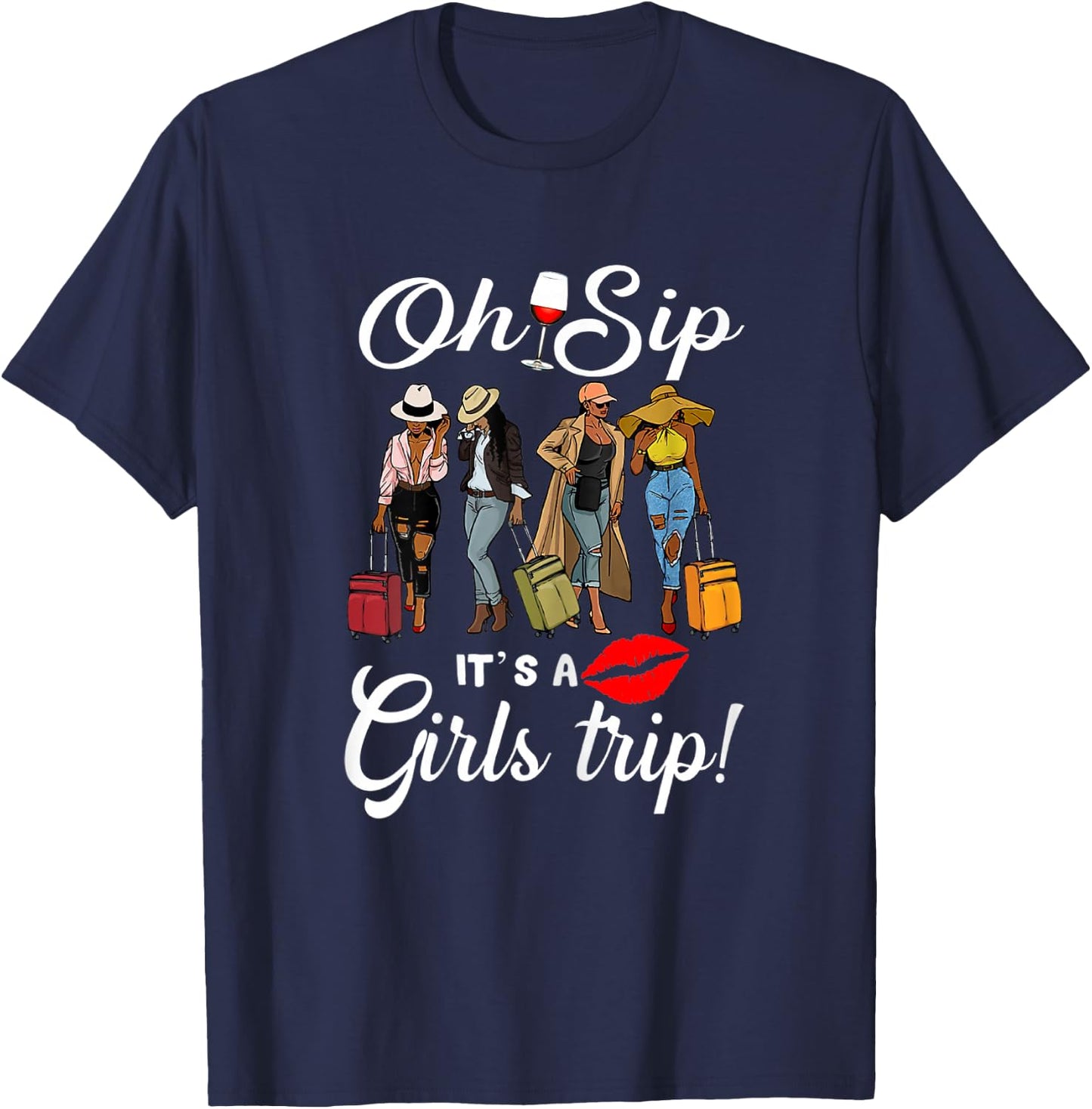 Oh Sip It's A Girls Trip Funny Wine Party Black Women Queen T-Shirt - T-Shirt | Navy