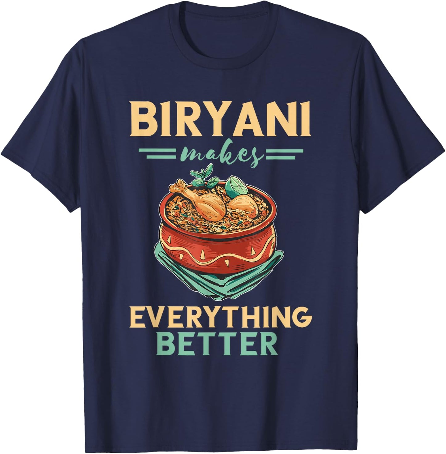 Biryani Makes Everything Better Biryani Masala India Food T-Shirt - T-Shirt | Navy