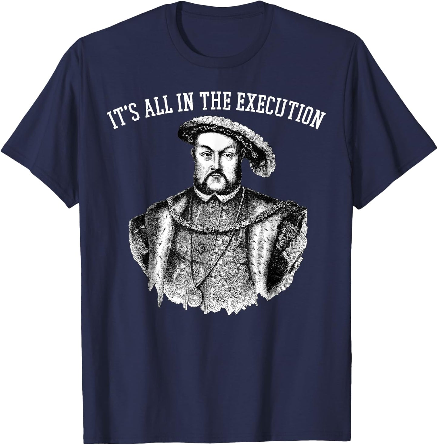 King of England Funny Henry VIII Shirt Art-Henry 8th Meme T-Shirt - T-Shirt | Navy