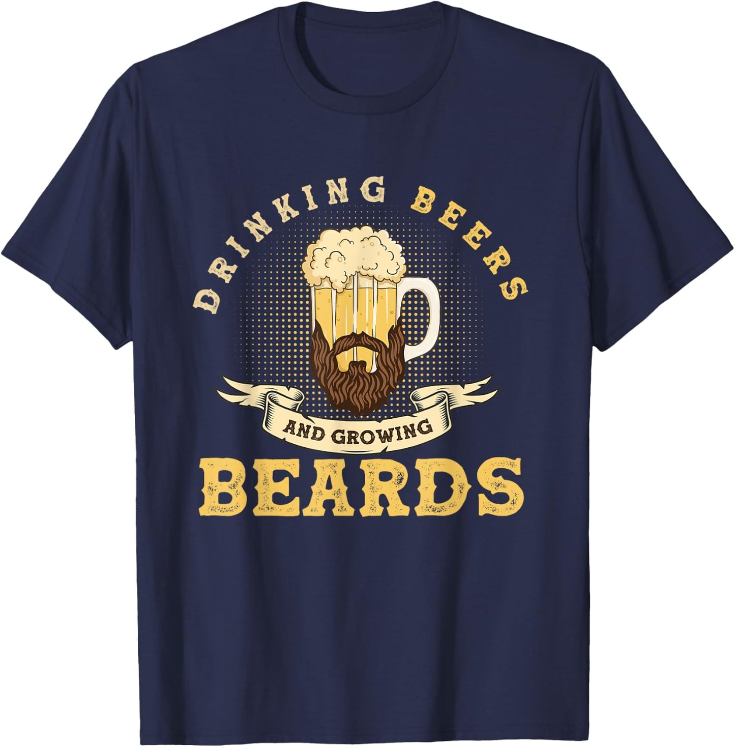 Drinking Beers And Growing Beards, Funny Beard T-Shirt - T-Shirt | Navy