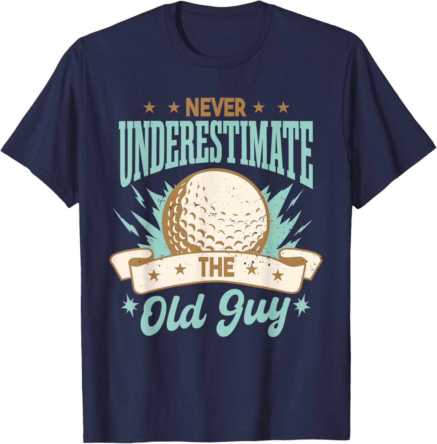 Never Underestimate The Old Guy | Golfing Golf Funny T-Shirt - T-Shirt | Navy