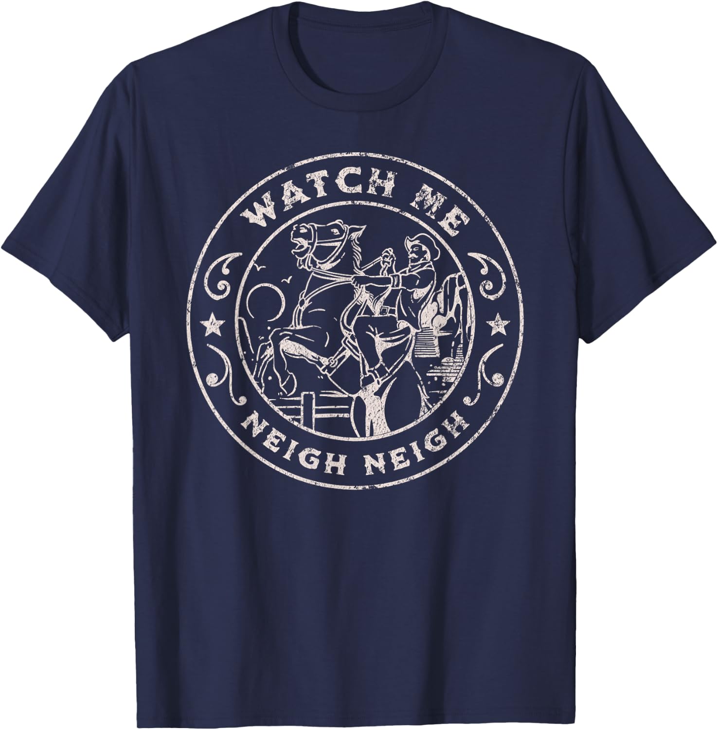 WATCH ME NEIGH NEIGH Funny Horse Cowboy Western Joke T-Shirt - T-Shirt | Navy