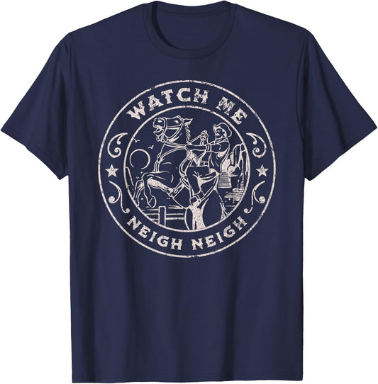 WATCH ME NEIGH NEIGH Funny Horse Cowboy Western Joke T-Shirt - T-Shirt | Navy