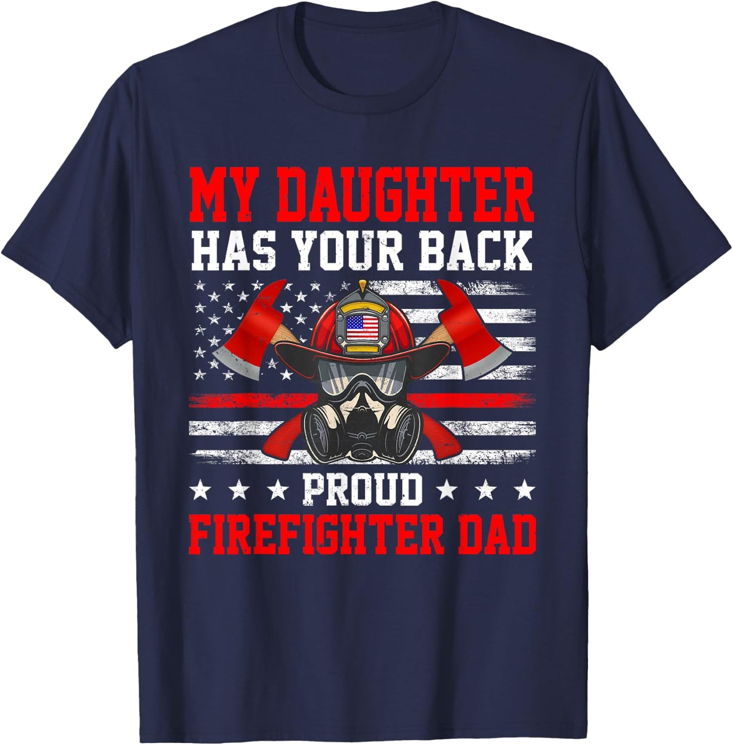 My Daughter Has Your Back Proud Firefighter Dad Firefighting T-Shirt - T-Shirt | Navy