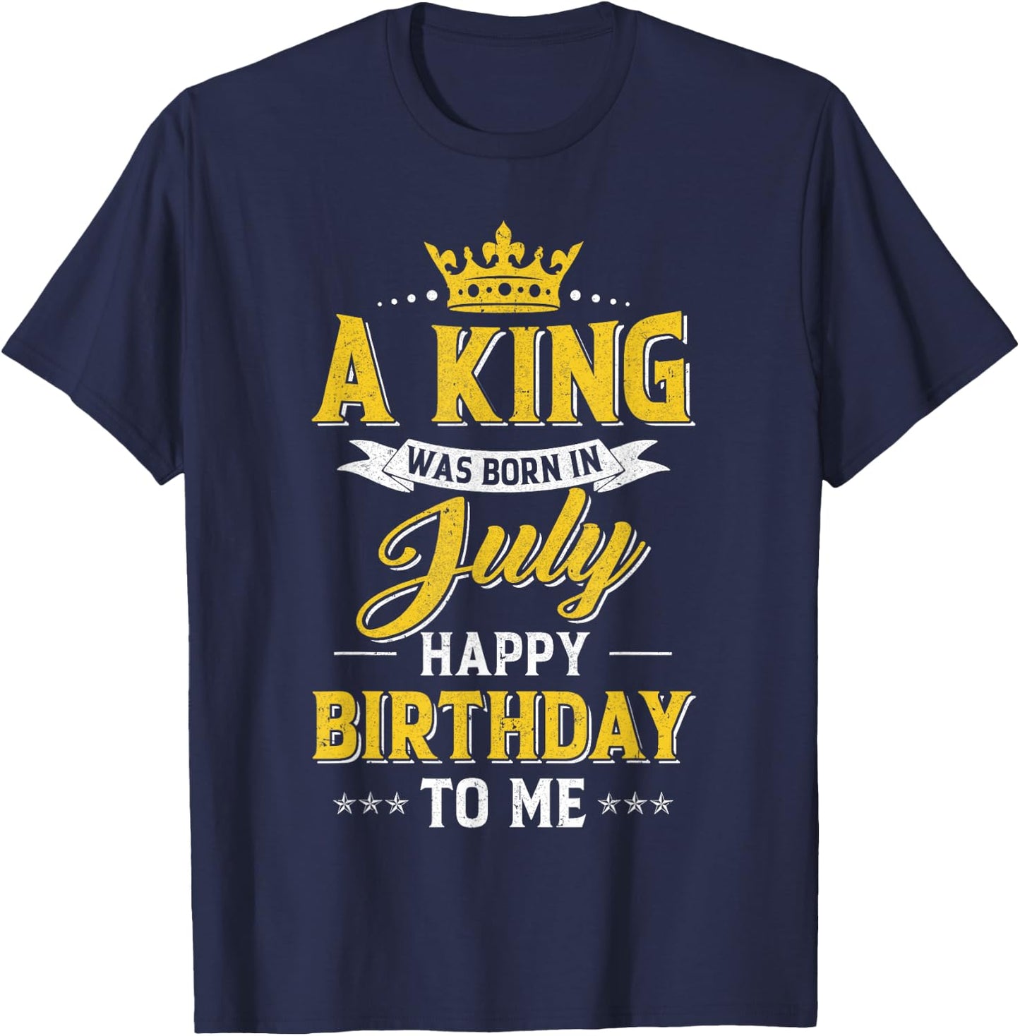 A King Was Born In July Happy Birthday To Me T-Shirt - T-Shirt | Navy