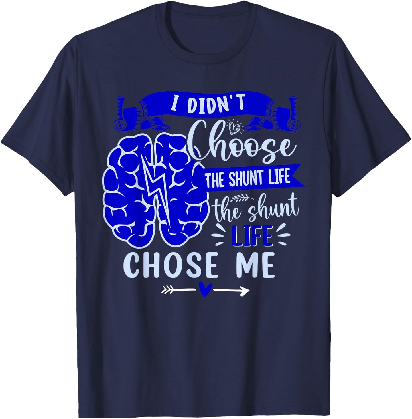 I Didn't Choose The Shunt Life The Shunt Life Chose Me T-Shirt - T-Shirt | Navy
