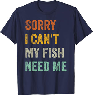 Sorry I Can't My Fish Need Me T-Shirt - T-Shirt | Navy