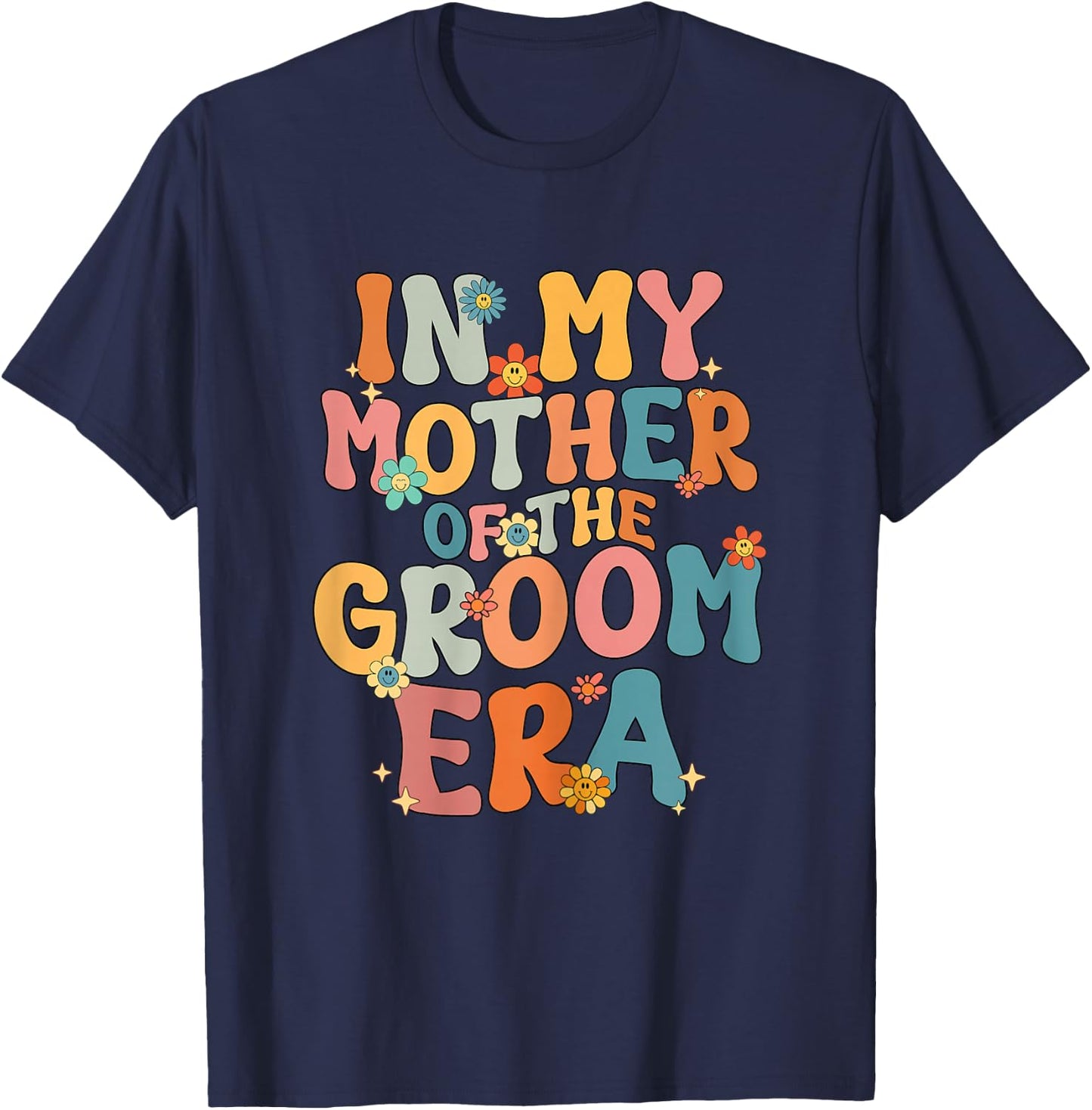 in My Mother of The Groom Era Mom Mother of The Groom Funny T-Shirt - T-Shirt | Navy