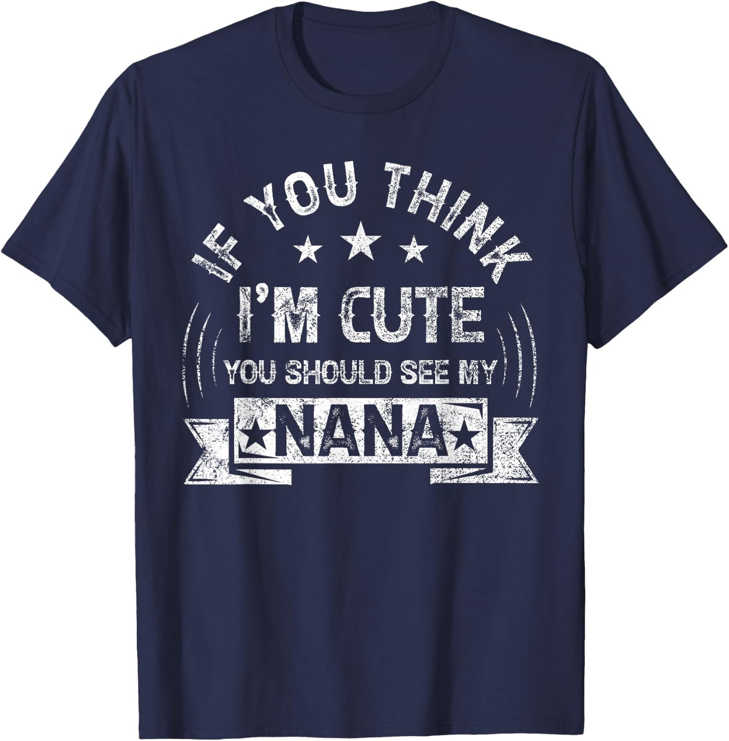 If You Think I'm Cute You Should See My Nana Vintage T-Shirt - T-Shirt | Navy