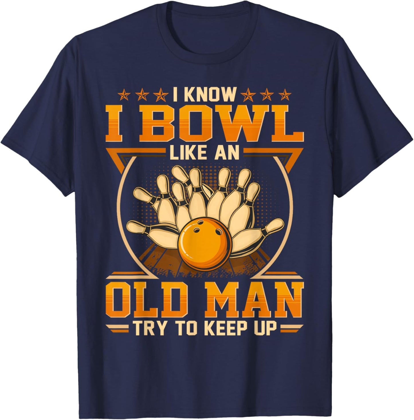 I Know I Bowl Like An Old Man - Try To Keep Up T-Shirt - T-Shirt | Navy
