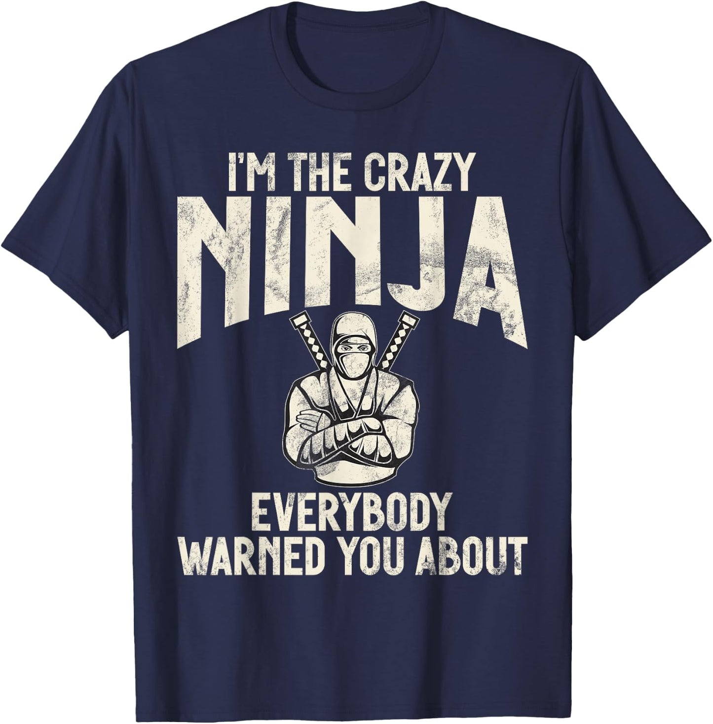 Im the crazy Ninja everybody warned you about funny Ninja T-Shirt - T-Shirt | Navy