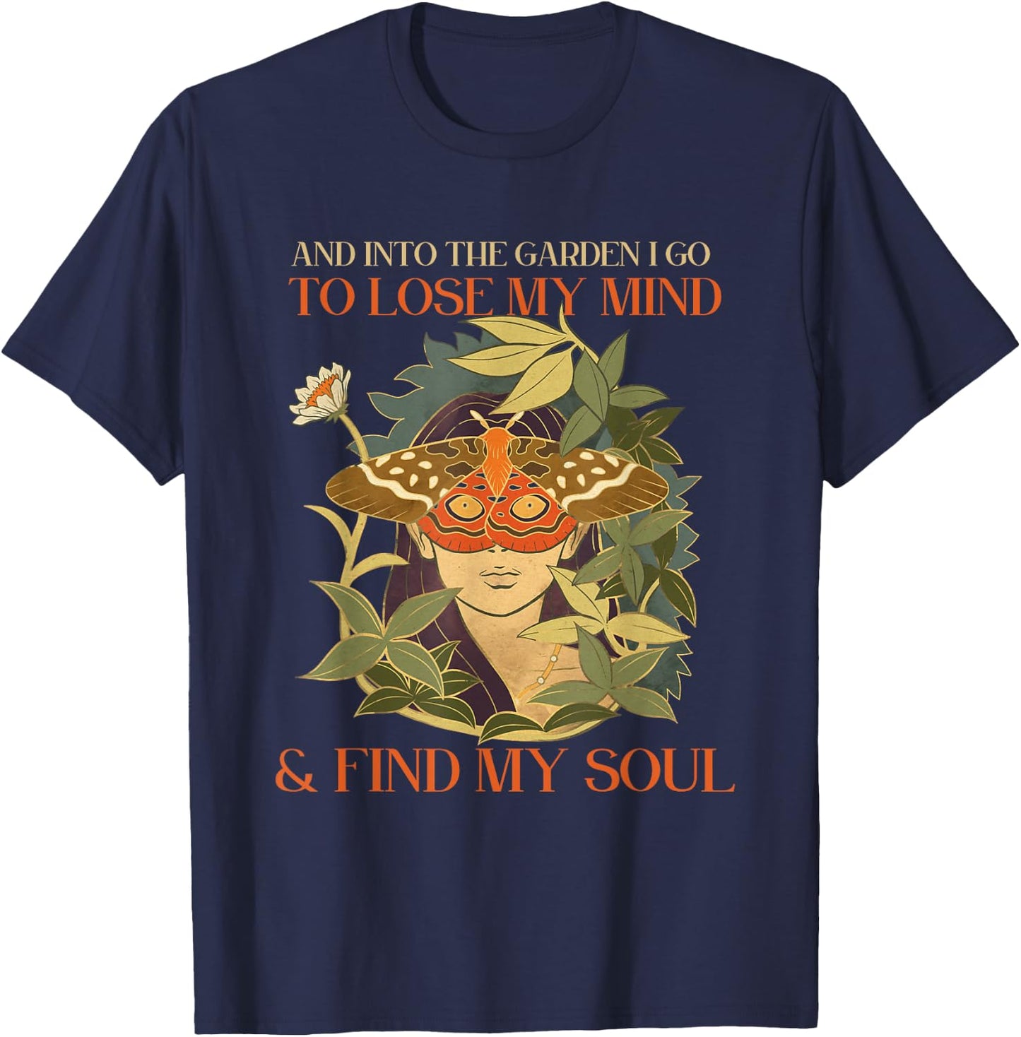 And into the garden i go to lose my mind and find my soul T-Shirt - T-Shirt | Navy